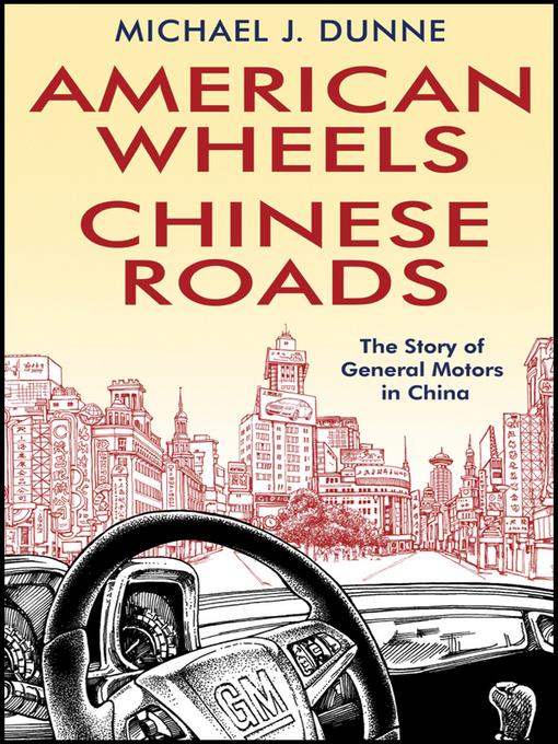 Title details for American Wheels, Chinese Roads by Michael J. Dunne - Available